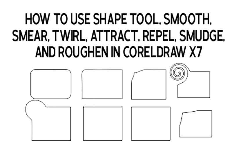 How to use Shape tool, Smooth, Smear, Twirl, Attract, Repel, Smudge, and Roughen in CorelDRAW X7